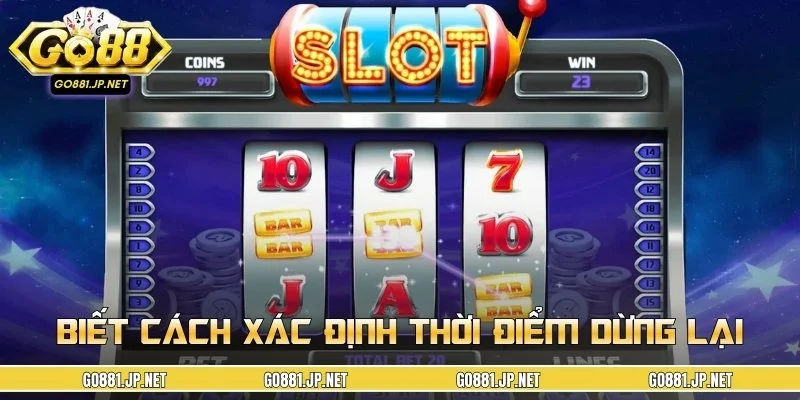 Biết cách xác định thời điểm dừng lại