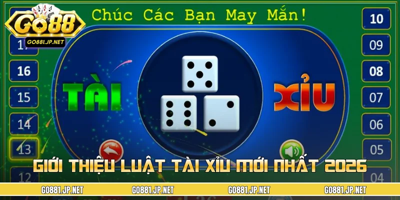 Giới thiệu luật tài xỉu mới nhất 2026
